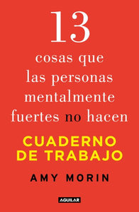 13 cosas que las personas mentalmente fuertes no hacen. Cuaderno de trabajo / 13  Things Mentally Strong People Don't Do. Workbook