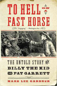 To Hell on a Fast Horse: The Untold Story of Billy the Kid and Pat Garrett