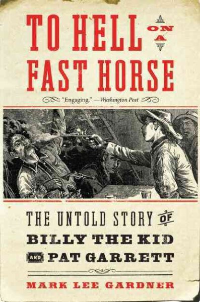 To Hell on a Fast Horse: The Untold Story of Billy the Kid and Pat Garrett