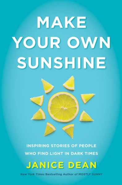 Make Your Own Sunshine: Inspiring Stories of People Who Find Light in Dark Times