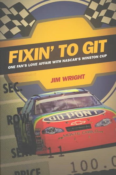 Fixin to Git: One Fan's Love Affair with NASCAR's Winston Cup (Revised)