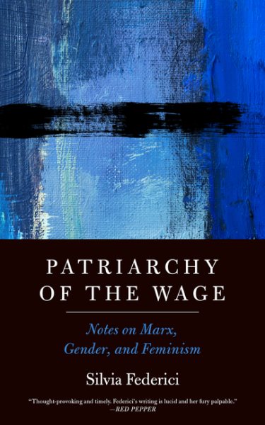 Patriarchy of the Wage: Notes on Marx, Gender, and Feminism