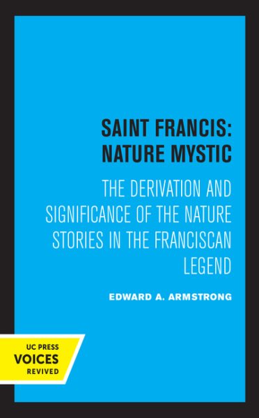 Saint Francis: Nature Mystic: The Derivation and Significance of the Nature Stories in the Franciscan Legend Volume 2