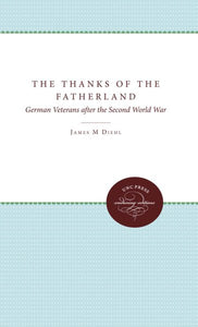 The Thanks of the Fatherland: German Veterans After the Second World War