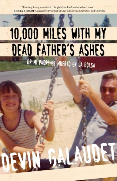 10,000 Miles with My Dead Father's Ashes: Or Mi Padre Es Muerto En La Bolsa