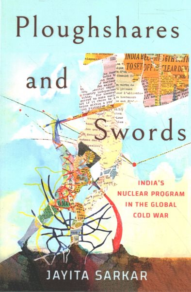 Ploughshares and Swords: India's Nuclear Program in the Global Cold War