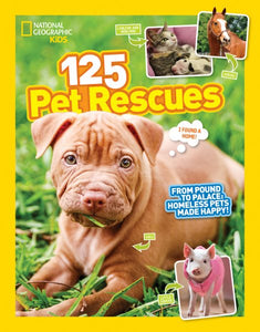 125 Pet Rescues: From Pound to Palace: Homeless Pets Made Happy