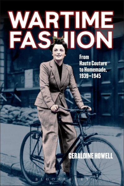Wartime Fashion: From Haute Couture to Homemade, 1939-1945. by Geraldine Howell
