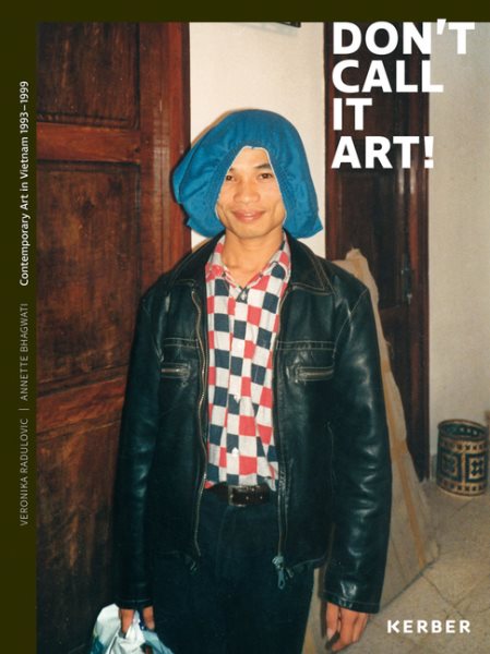 Don't Call It Art!: Contemporary Art in Vietnam 1993-1999