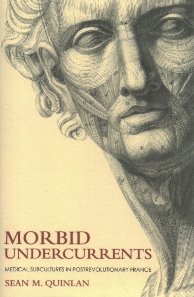 Morbid Undercurrents: Medical Subcultures in Postrevolutionary France