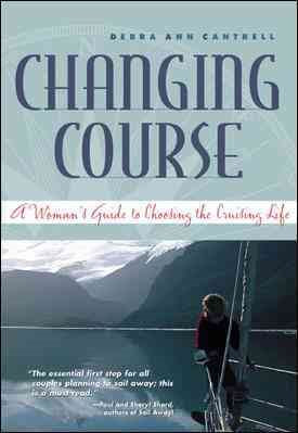 Changing Course: A Woman's Guide to Choosing the Cruising Life