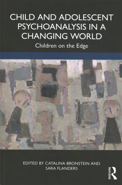Child and Adolescent Psychoanalysis in a Changing World: Children on the Edge