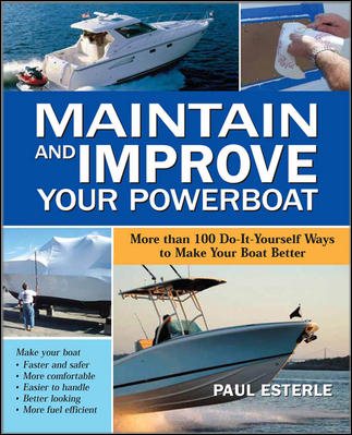 Maintain and Improve Your Powerboat: More Than 100 Do-It-Yourself Ways to Make Your Boat Better