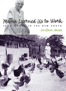 Mama Learned Us to Work: Farm Women in the New South