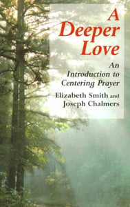Deeper Love: An Introduction to Centering Prayer