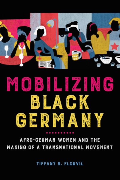 Mobilizing Black Germany: Afro-German Women and the Making of a Transnational Movement