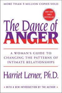 The Dance of Anger: A Woman's Guide to Changing the Patterns of Intimate Relationships