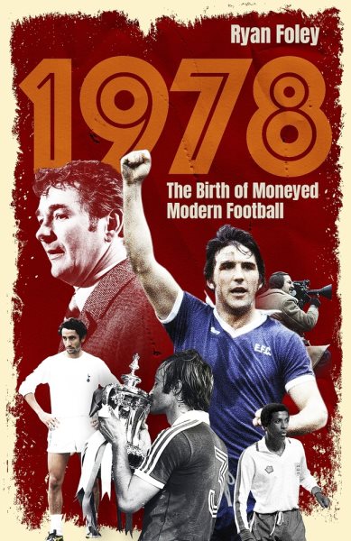 1978: The Birth of Moneyed Modern Football