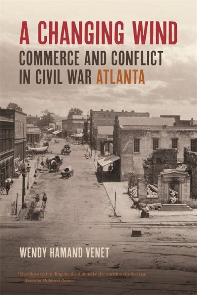 A Changing Wind: Commerce and Conflict in Civil War Atlanta