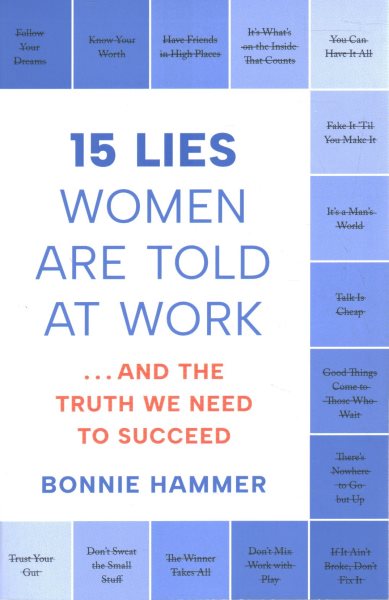 15 Lies Women Are Told at Work: …And the Truth We Need to Succeed