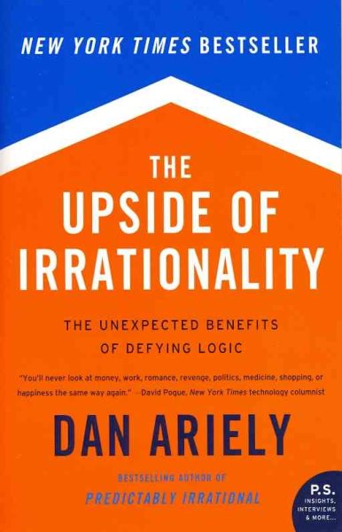 The Upside of Irrationality: The Unexpected Benefits of Defying Logic
