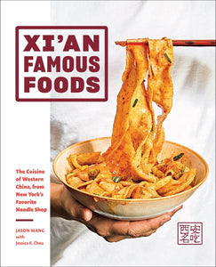 Xi'an Famous Foods: The Cuisine of Western China, from New York's Favorite Noodle Shop