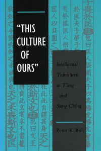 'This Culture of Ours': Intellectual Transitions in t'Ang and Sung China