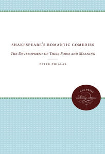 Shakespeare's Romantic Comedies: The Development of Their Form and Meaning (Revised)