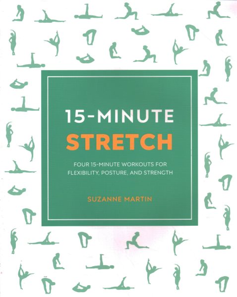 15-Minute Stretch: Four 15-Minute Workouts For Flexibility, Posture, And Strength