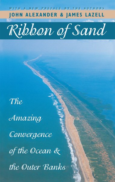 Ribbon of Sand: The Amazing Convergence of the Ocean and the Outer Banks (With a New Preface by the Authors)