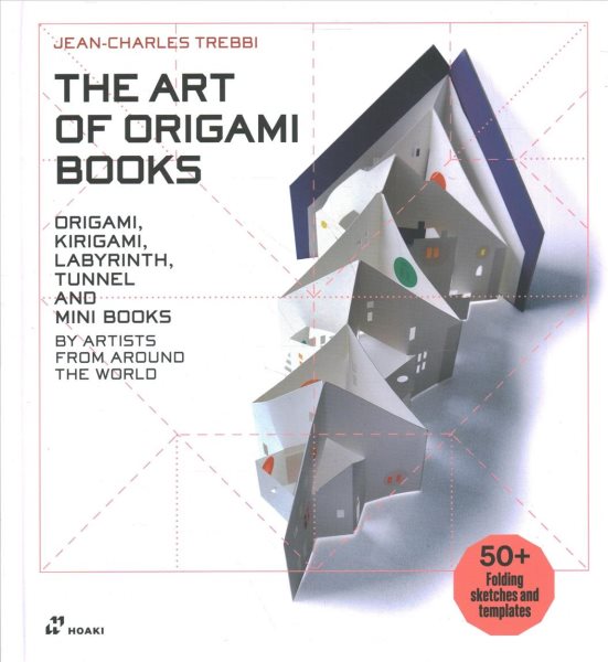The Art of Origami Books: Origami, Kirigami, Labyrinth, Tunnel and Mini Books by Artists from Around the World