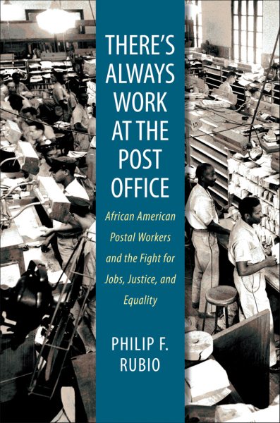 There's Always Work at the Post Office: African American Postal Workers and the Fight for Jobs, Justice, and Equality
