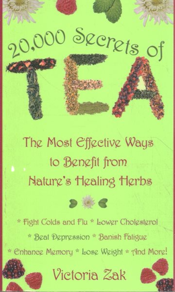 20,000 Secrets of Tea: The Most Effective Ways to Benefit from Nature's Healing Herbs