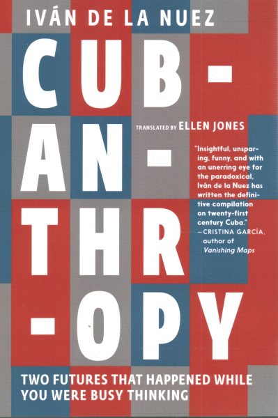 Cubanthropy: Two Futures That Happened While You Were Busy Thinking