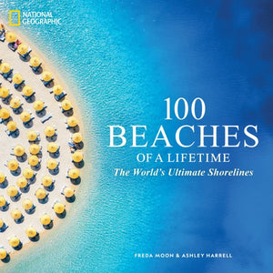 100 Beaches of a Lifetime: The World's Ultimate Shorelines