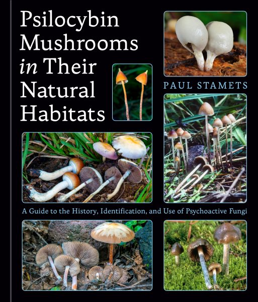Psilocybin Mushrooms in Their Natural Habitats: A Guide to the History, Identification, and Use of Psychoactive Fungi