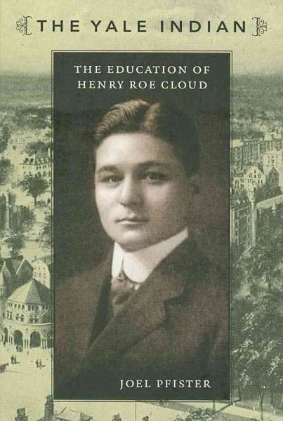 The Yale Indian: The Education of Henry Roe Cloud