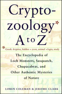 Kryptozoologie von A bis Z: Die Enzyklopädie der Loch-Monster, Sasquatch, Chupacabra und anderer authentischer M (Original)