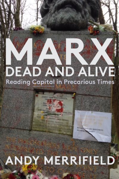 Marx, Dead and Alive: Reading Capital in Precarious Times