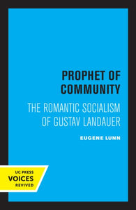 Prophet of Community: The Romantic Socialism of Gustav Landauer