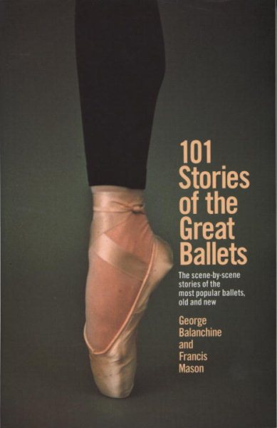 101 Stories of the Great Ballets: The scene-by-scene stories of the most popular ballets, old and new