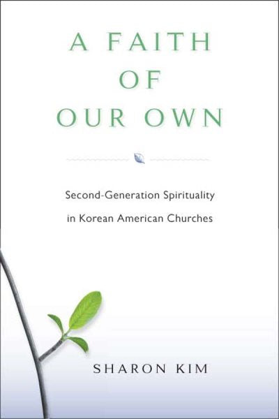A Faith of Our Own: Second-Generation Spirituality in Korean American Churches (None)