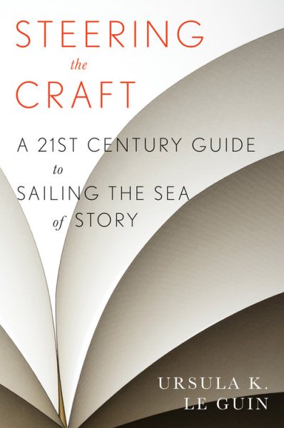 Steering The Craft: A Twenty-First-Century Guide to Sailing the Sea of Story