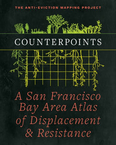 Counterpoints: A San Francisco Bay Area Atlas of Displacement & Resistance