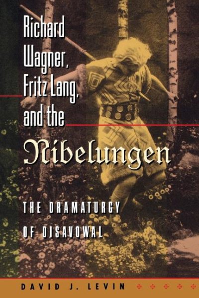 Richard Wagner, Fritz Lang, and the Nibelungen: The Dramaturgy of Disavowal (Revised)