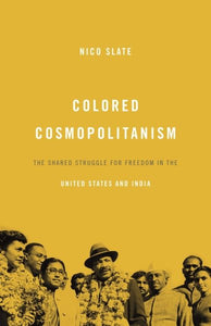 Colored Cosmopolitanism: The Shared Struggle for Freedom in the United States and India