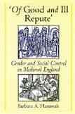 'Of Good and Ill Repute': Gender and Social Control in Medieval England