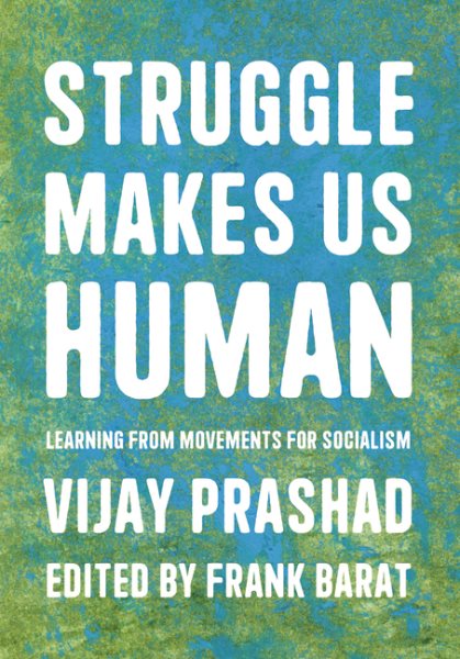 Struggle Makes Us Human: Learning from Movements for Socialism
