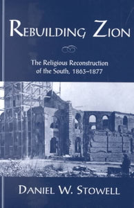 Rebuilding Zion: The Religious Reconstruction of the South, 1863-1877 (Revised)