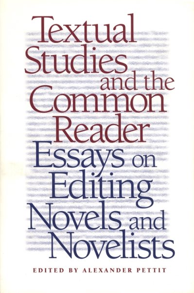 Textual Studies and the Common Reader: Essays on Editing Novels and Novelists